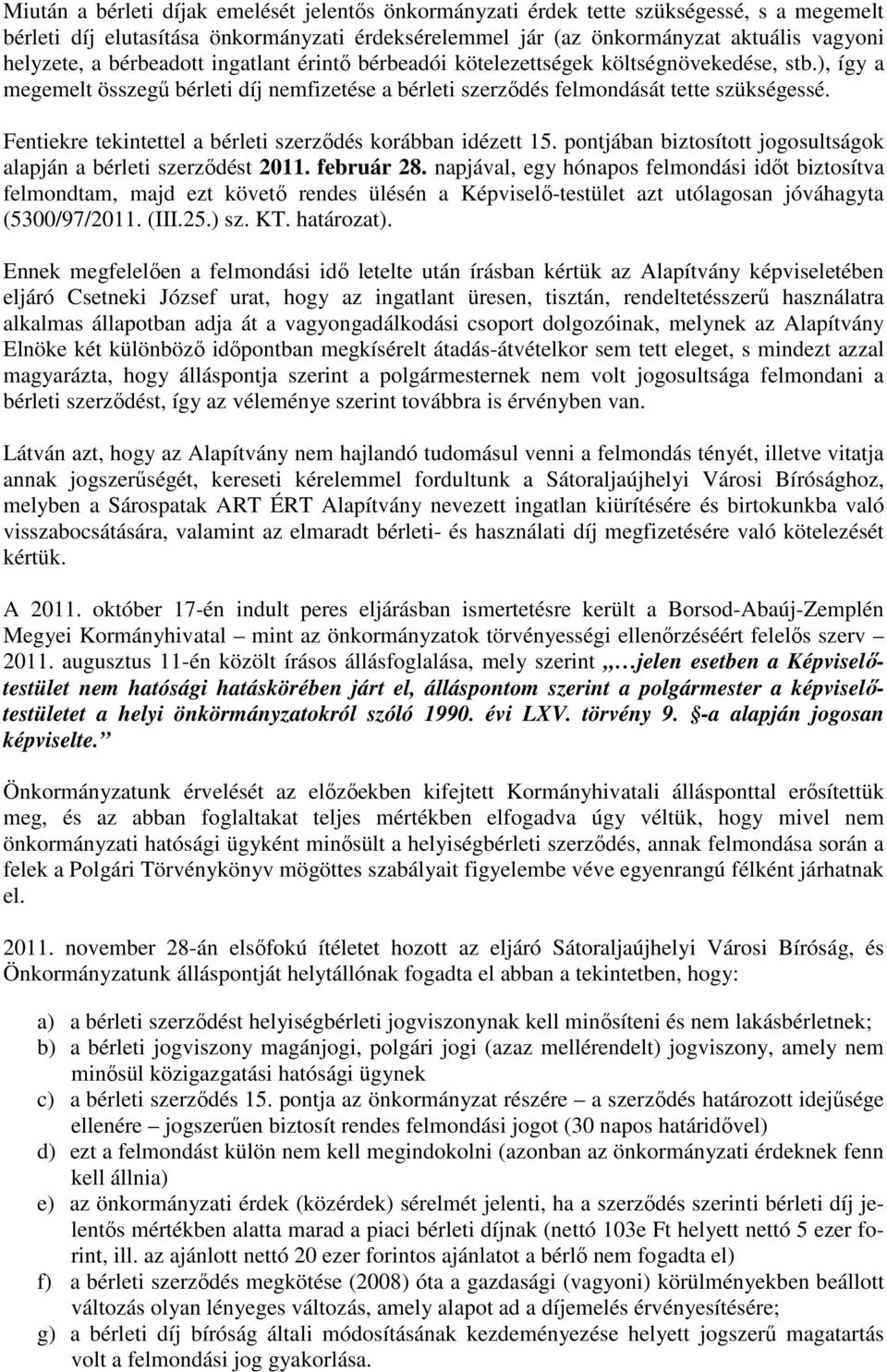 Fentiekre tekintettel a bérleti szerzıdés korábban idézett 15. pontjában biztosított jogosultságok alapján a bérleti szerzıdést 2011. február 28.