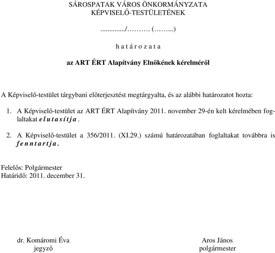 alábbi határozatot hozta: 1. A Képviselı-testület az ART ÉRT Alapítvány 2011.