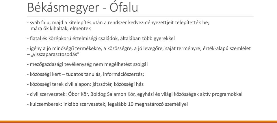 visszaparasztosodás - mezőgazdasági tevékenység nem megélhetést szolgál - közösségi kert tudatos tanulás, információszerzés; - közösségi terek civil alapon: