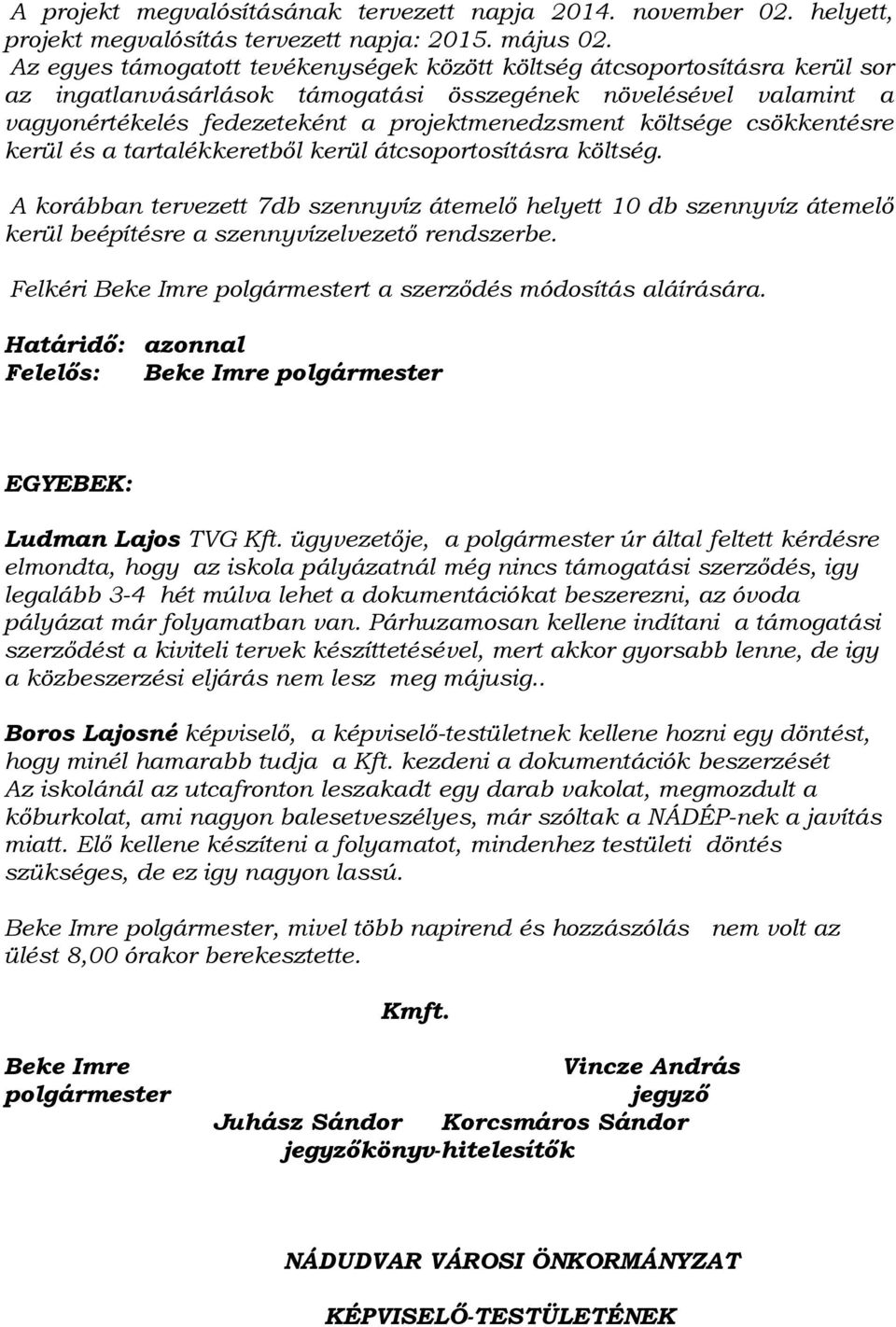 költsége csökkentésre kerül és a tartalékkeretből kerül átcsoportosításra költség.