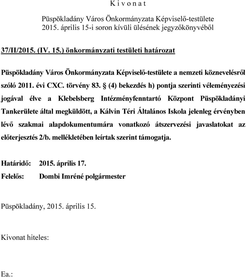 Tankerülete által megküldött, a Kálvin Téri Általános Iskola jelenleg érvényben lévő szakmai alapdokumentumára