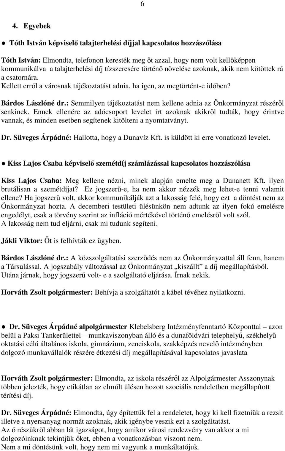: Semmilyen tájékoztatást nem kellene adnia az Önkormányzat részéről senkinek.