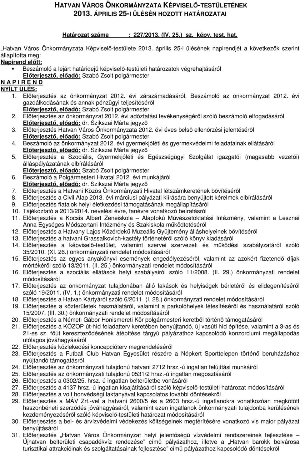 polgármester N A P I R E N D NYÍLT ÜLÉS: 1. Előterjesztés az önkormányzat 2012. évi zárszámadásáról. Beszámoló az önkormányzat 2012.