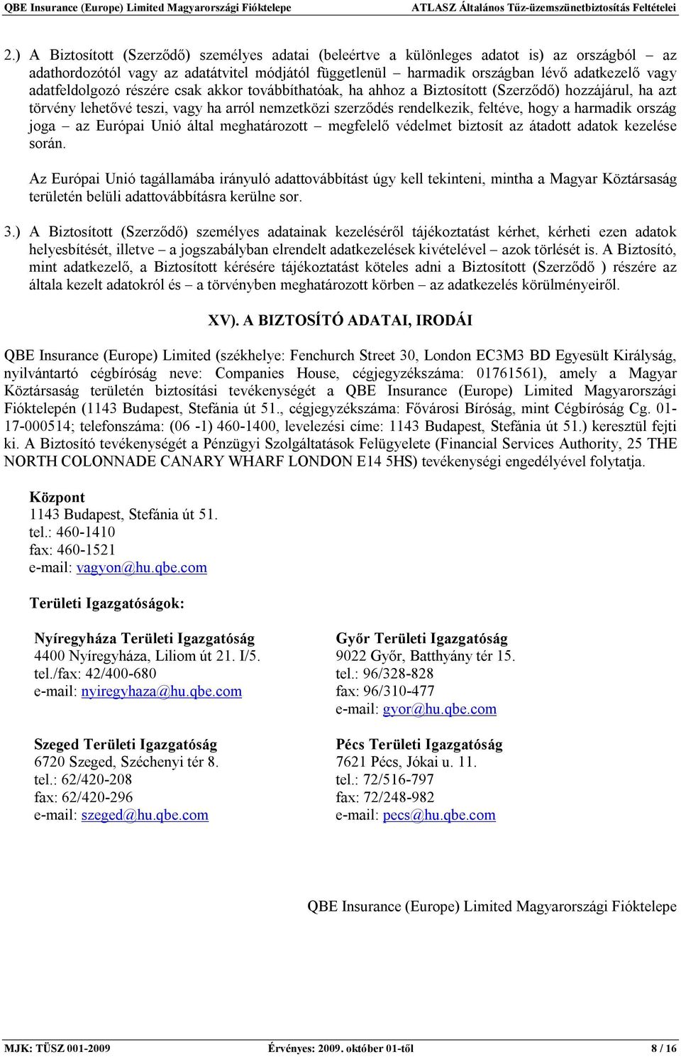ország joga az Európai Unió által meghatározott megfelelő védelmet biztosít az átadott adatok kezelése során.