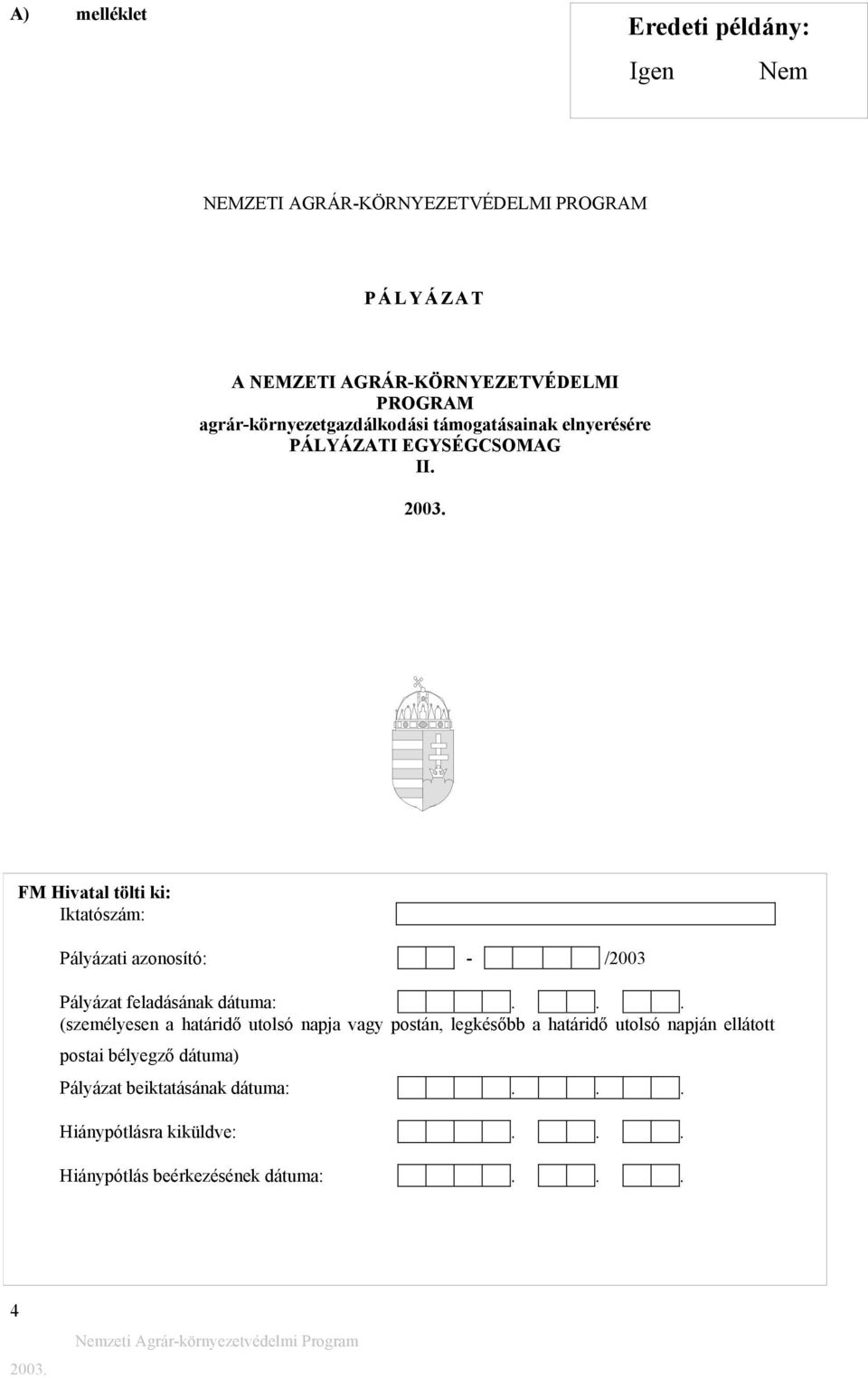 FM Hivatal tölti ki: Iktatószám: Pályázati azonosító: - /2003 Pályázat feladásának dátuma:.