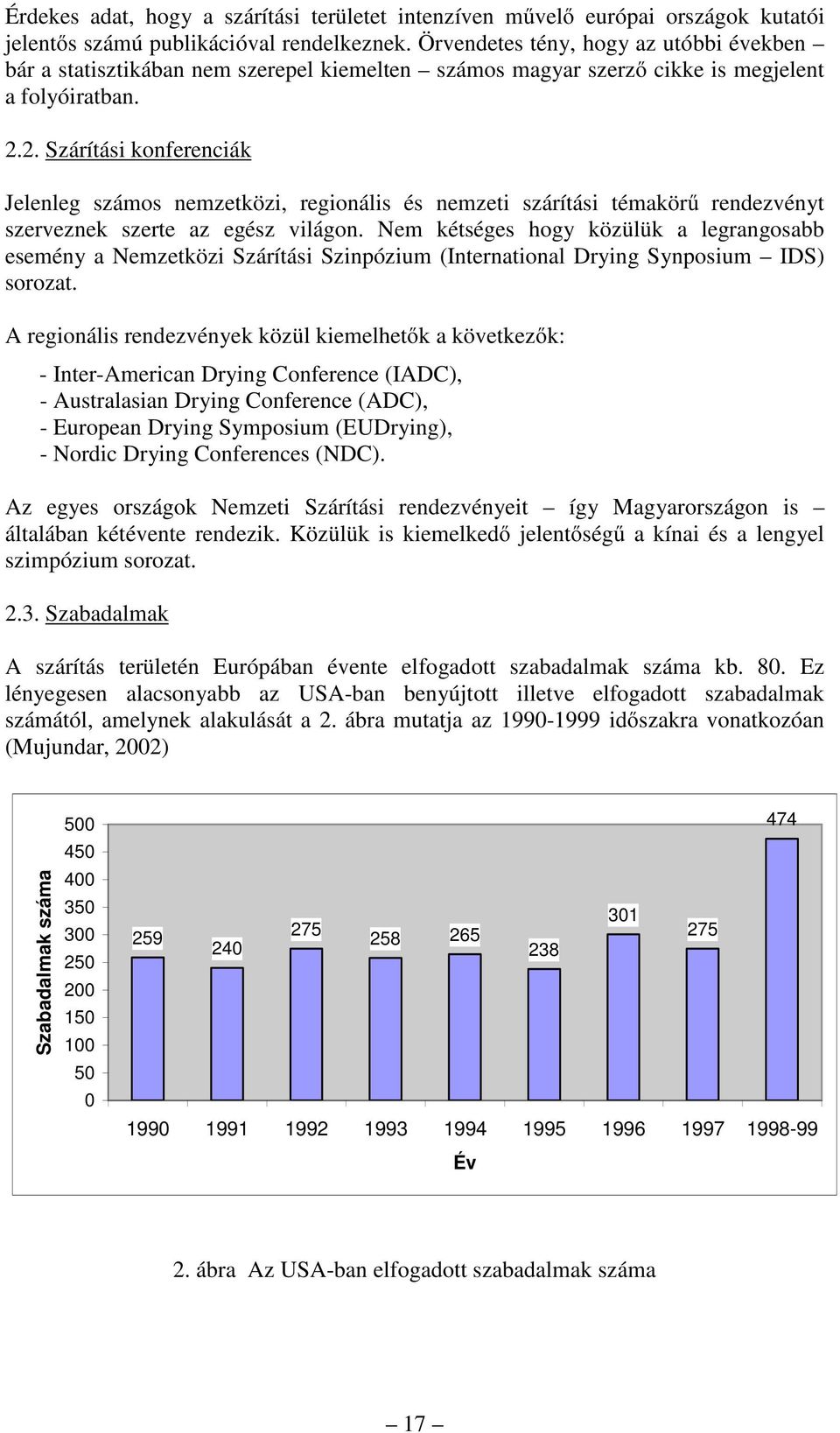 2. Szárítási konferenciák Jelenleg számos nemzetközi, regionális és nemzeti szárítási témakörű rendezvényt szerveznek szerte az egész világon.