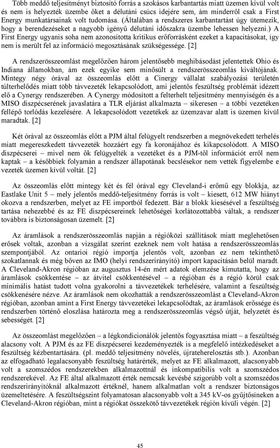 ) A First Energy ugyanis soha nem azonosította kritikus erőforrásként ezeket a kapacitásokat, így nem is merült fel az információ megosztásának szükségessége.