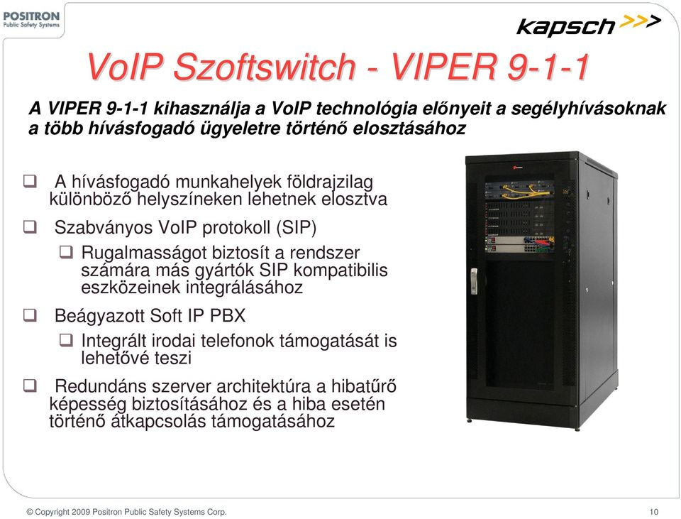 rendszer számára más gyártók SIP kmpatibilis eszközeinek integrálásáhz Beágyaztt Sft IP PBX Integrált irdai telefnk támgatását is lehet vé teszi