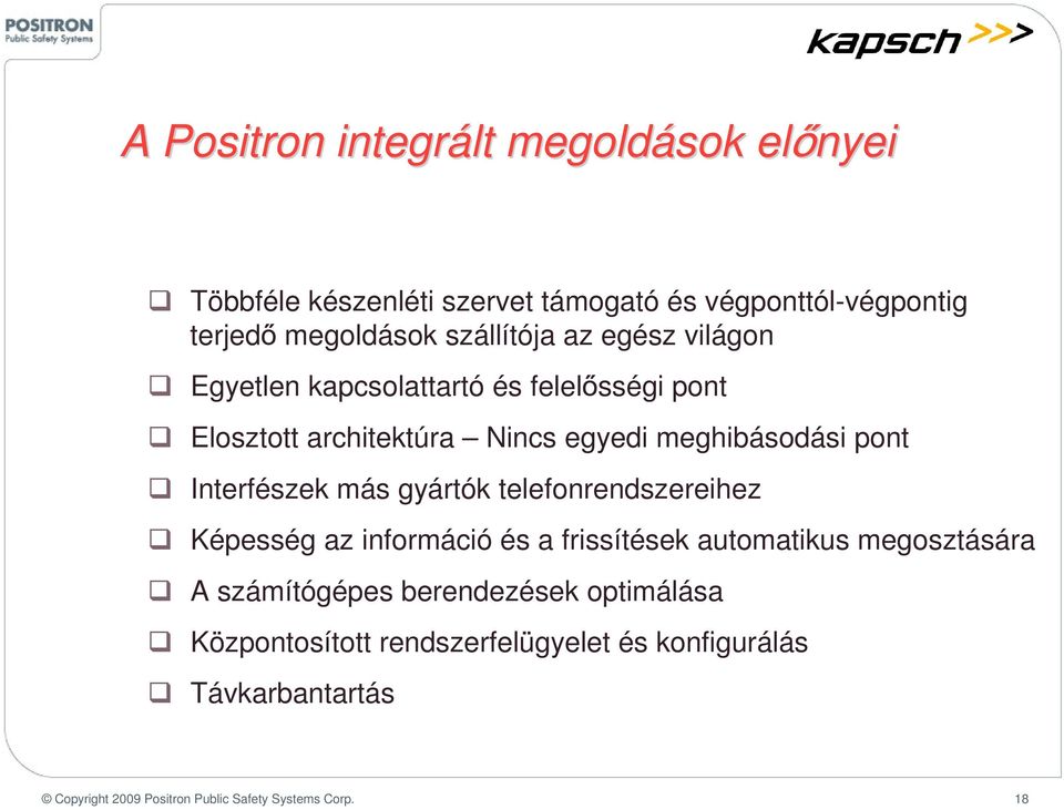 Interfészek más gyártók telefnrendszereihez Képesség az infrmáció és a frissítések autmatikus megsztására A számítógépes