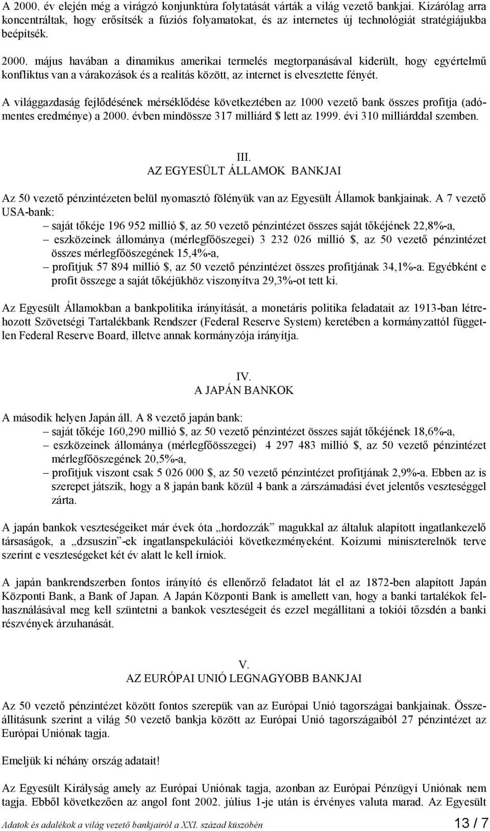 május havában a dinamikus amerikai termelés megtorpanásával kiderült, hogy egyértelmű konfliktus van a várakozások és a realitás között, az internet is elvesztette fényét.
