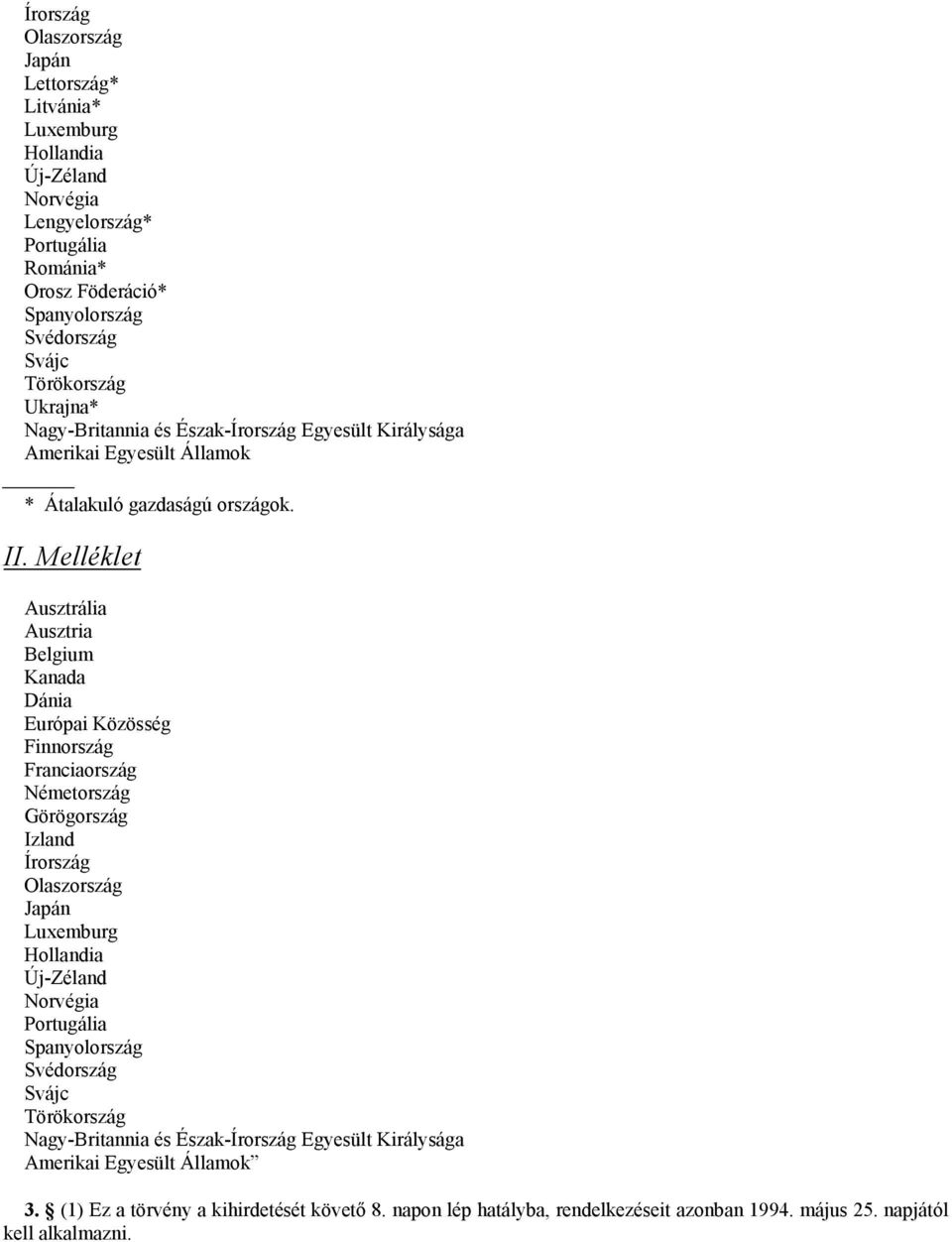 Melléklet Ausztrália Ausztria Belgium Kanada Dánia Európai Közösség Finnország Franciaország Németország Görögország Izland Írország Olaszország Japán Luxemburg Hollandia Új-Zéland Norvégia