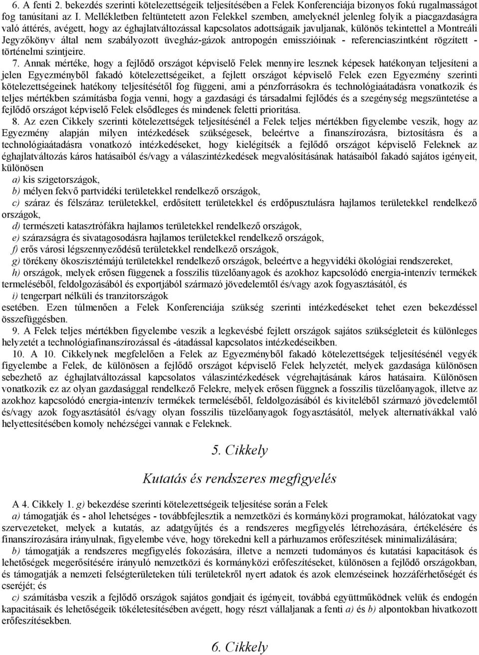 a Montreáli Jegyzőkönyv által nem szabályozott üvegház-gázok antropogén emisszióinak - referenciaszintként rögzített - történelmi szintjeire. 7.