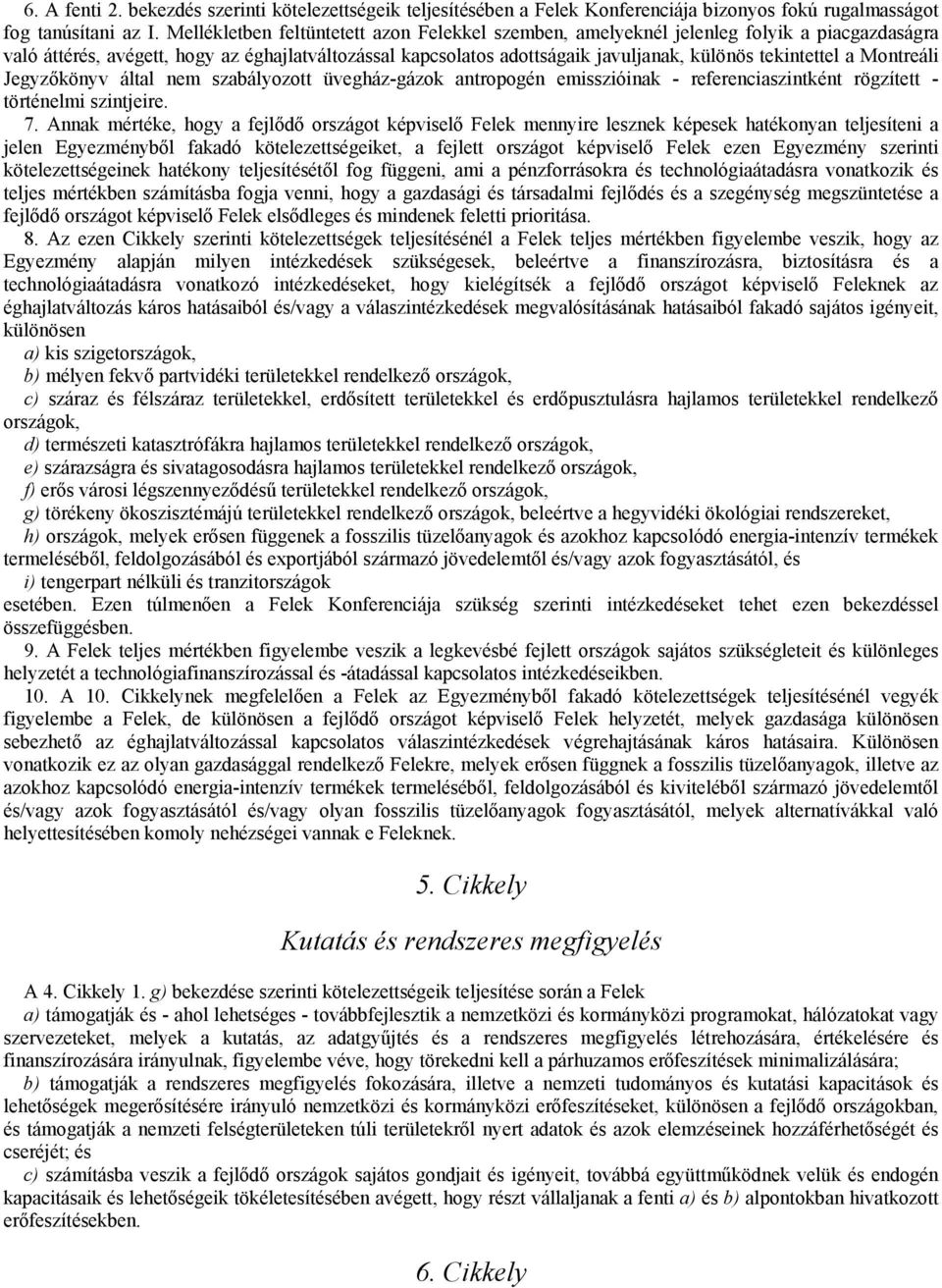 a Montreáli Jegyzőkönyv által nem szabályozott üvegház-gázok antropogén emisszióinak - referenciaszintként rögzített - történelmi szintjeire. 7.