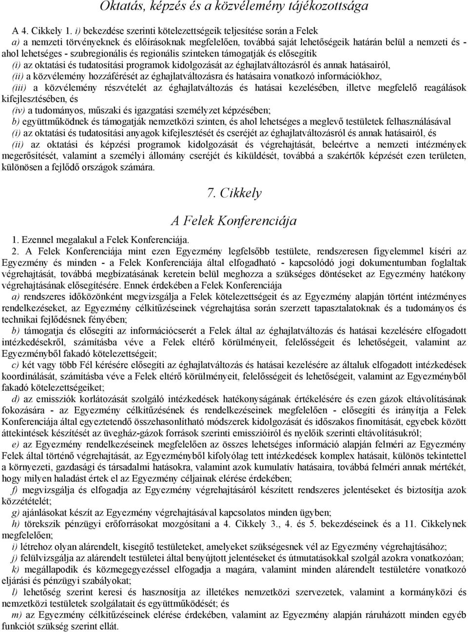 szubregionális és regionális szinteken támogatják és elősegítik (i) az oktatási és tudatosítási programok kidolgozását az éghajlatváltozásról és annak hatásairól, (ii) a közvélemény hozzáférését az