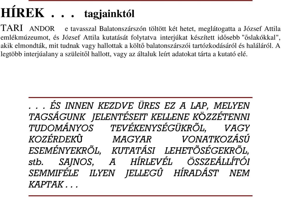 készített idősebb "őslakókkal", akik elmondták, mit tudnak vagy hallottak a költő balatonszárszói tartózkodásáról és haláláról.