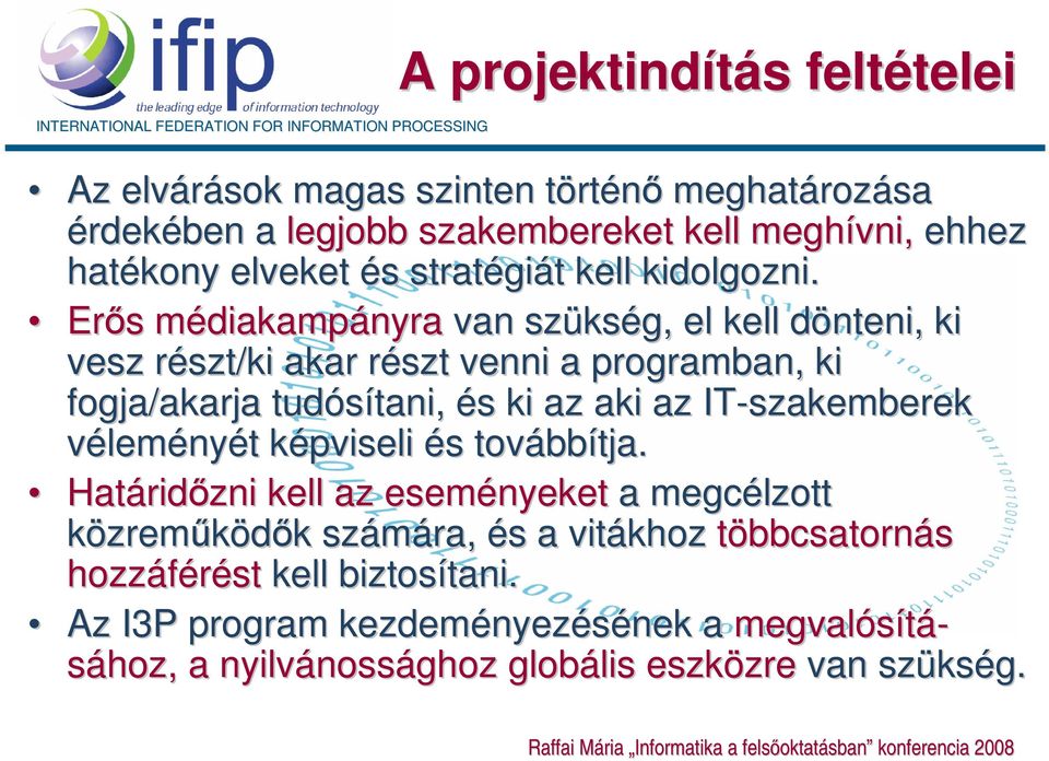 Erős s médiakampm diakampányra van szüks kség, el kell dönteni, d ki vesz részt/ki r akar részt r venni a programban, ki fogja/akarja tudósítani, tani, és s ki az aki az