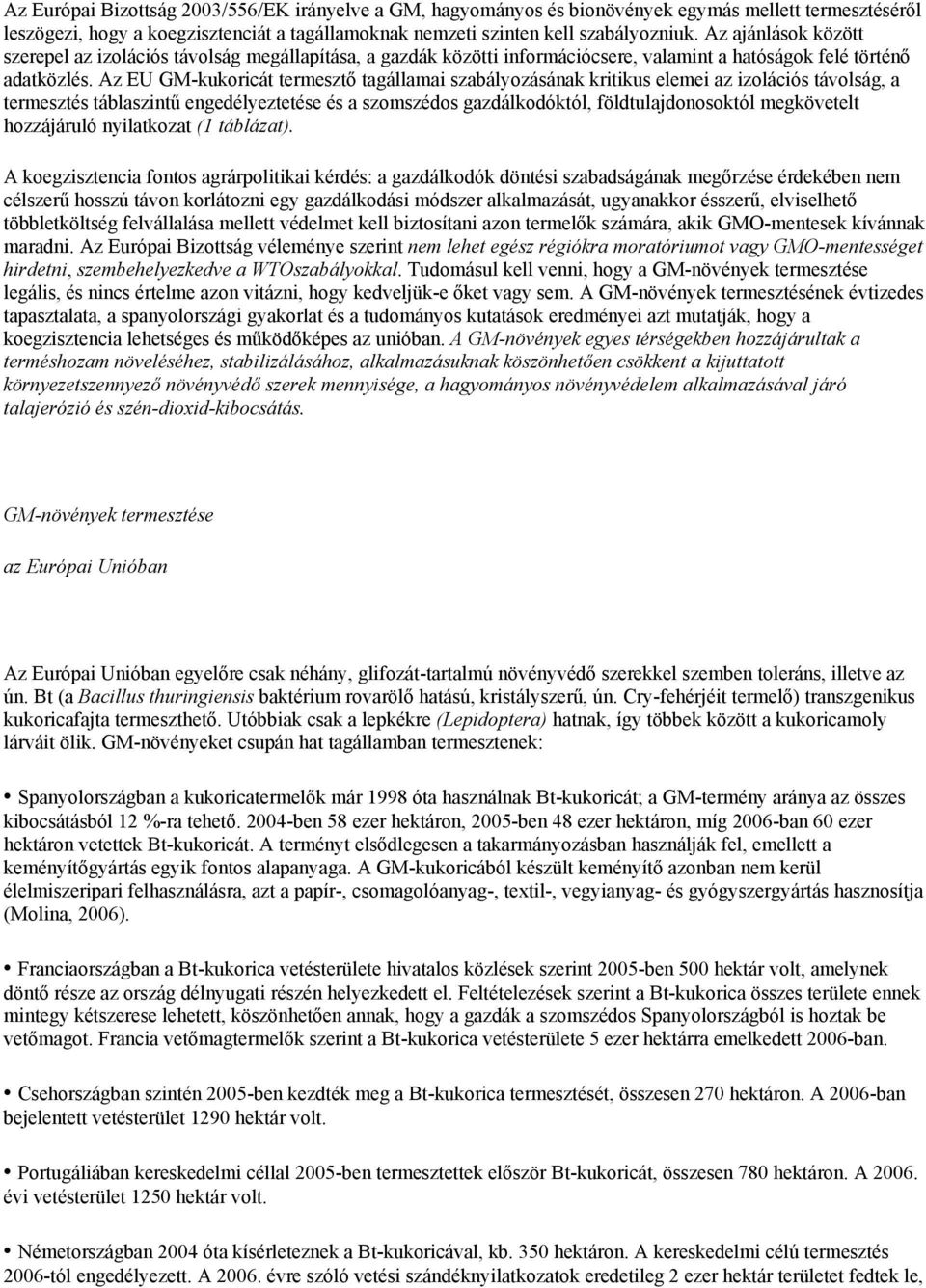 Az EU GM-kukoricát termesztő tagállamai szabályozásának kritikus elemei az izolációs távolság, a termesztés táblaszintű engedélyeztetése és a szomszédos gazdálkodóktól, földtulajdonosoktól