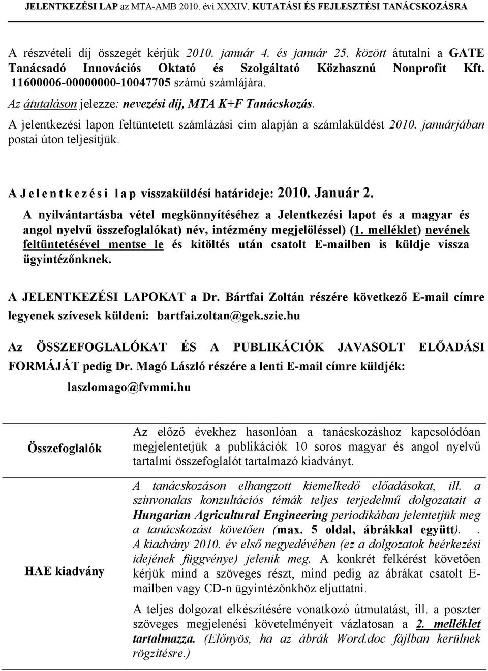 A J e l e n t k e z é s i l a p visszaküldési határideje: 2010. Január 2.