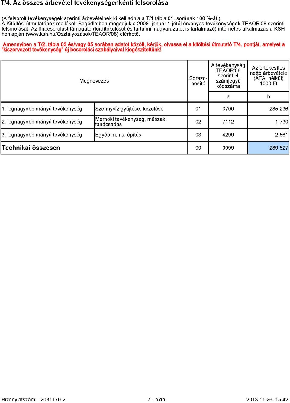 Az önbesorolást támogtó (fordítókulcsot és trtlmi mgyráztot is trtlmzó) internetes lklmzás KSH honlpján (www.ksh.hu/osztályozások/teaor'08) elérhető. Amennyiben T/2.