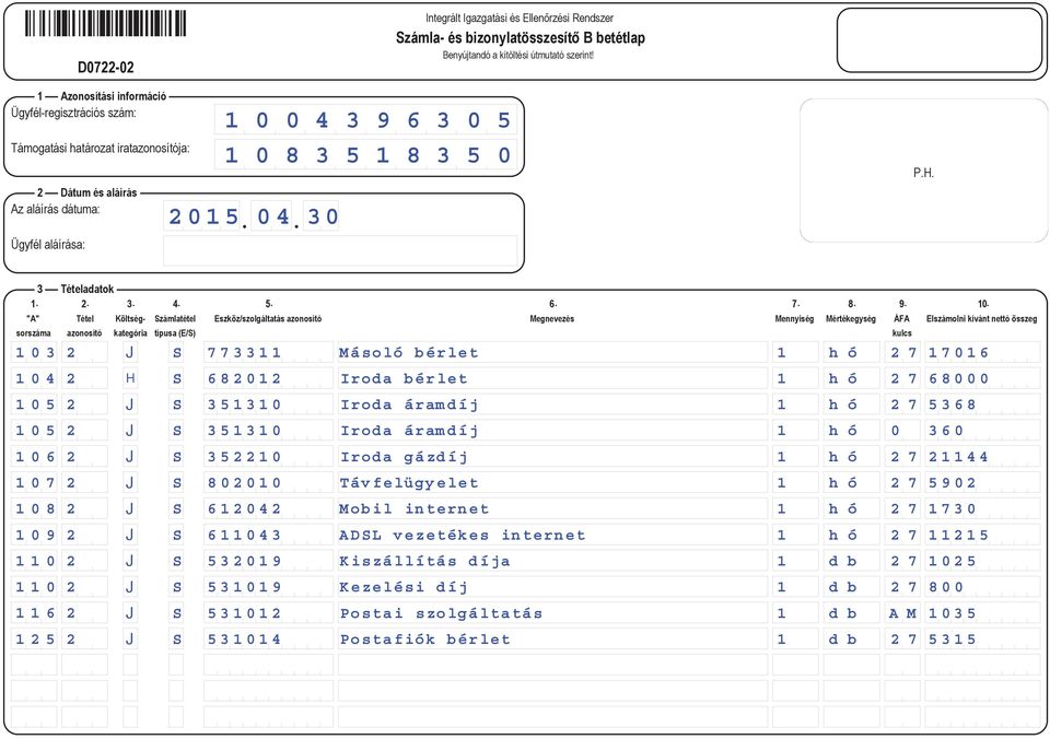 H S 682012 Iroda bérlet 1 h ó 2 7 68000 105 2 J S 351310 Iroda áramdíj 1 h ó 2 7 5368 105 2 J S 351310 Iroda áramdíj 1 h ó 0 360 106 2 J S 352210 Iroda gázdíj 1 h ó 2 7 21144 107 2 J S 802010