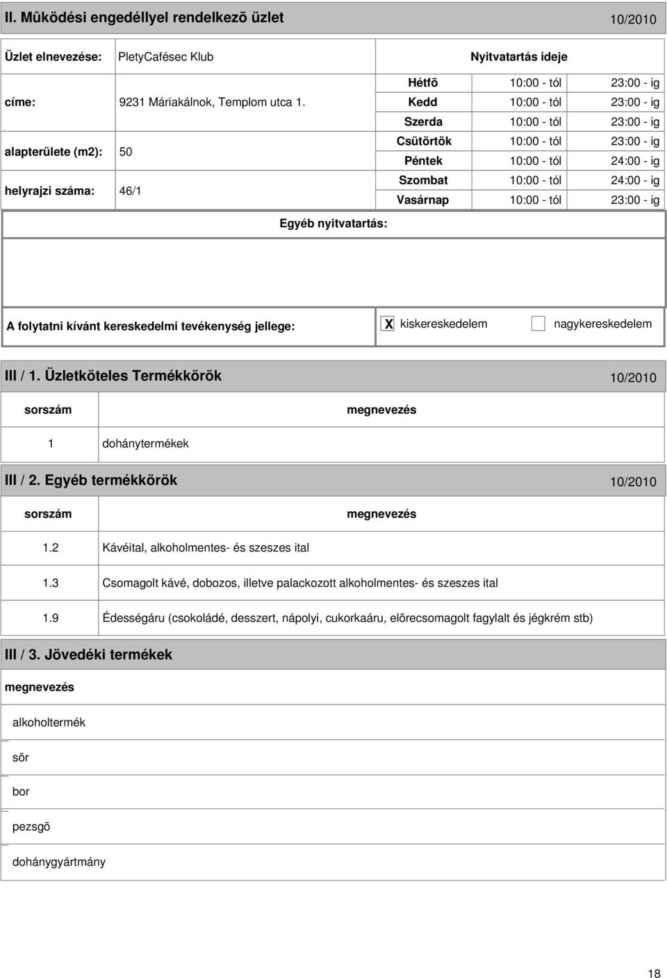 tól 24:00 - ig 0:00 - tól 23:00 - ig III /. Üzletköteles Termékkörök 0/200 III / 2. Egyéb termékkörök 0/200.2 Kávéital, alkoholmentes- és szeszes ital.