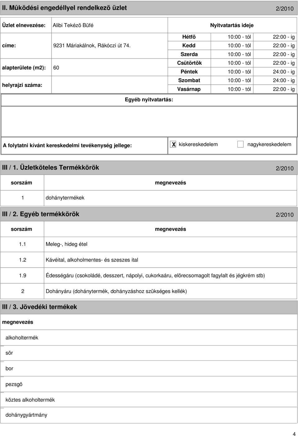 - ig 0:00 - tól 22:00 - ig III /. Üzletköteles Termékkörök 2/200 III / 2. Egyéb termékkörök 2/200. Meleg-, hideg étel.2 Kávéital, alkoholmentes- és szeszes ital.