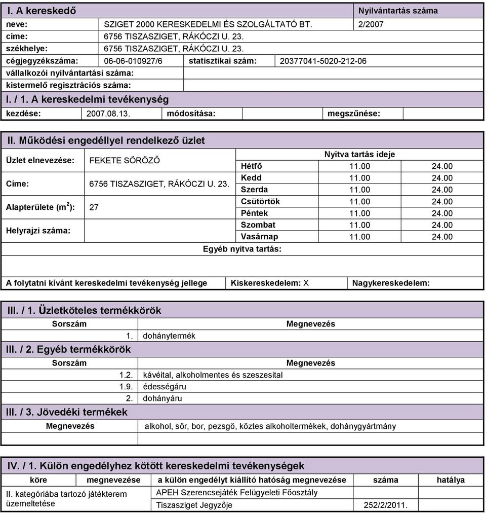 00 24.00 Szombat 11.00 24.00 11.00 24.00 1. dohánytermék 1.2. kávéital, alkoholmentes és szeszesital 1.9. édességáru 2.