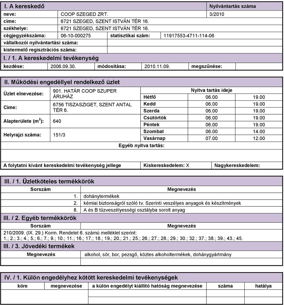 00 19.00 Péntek 06.00 19.00 Szombat 06.00 14.00 07.00 12.00 1. dohánytermékek 2. kémiai biztonságról szóló tv. Szerinti veszélyes anyagok és készítmények 8.