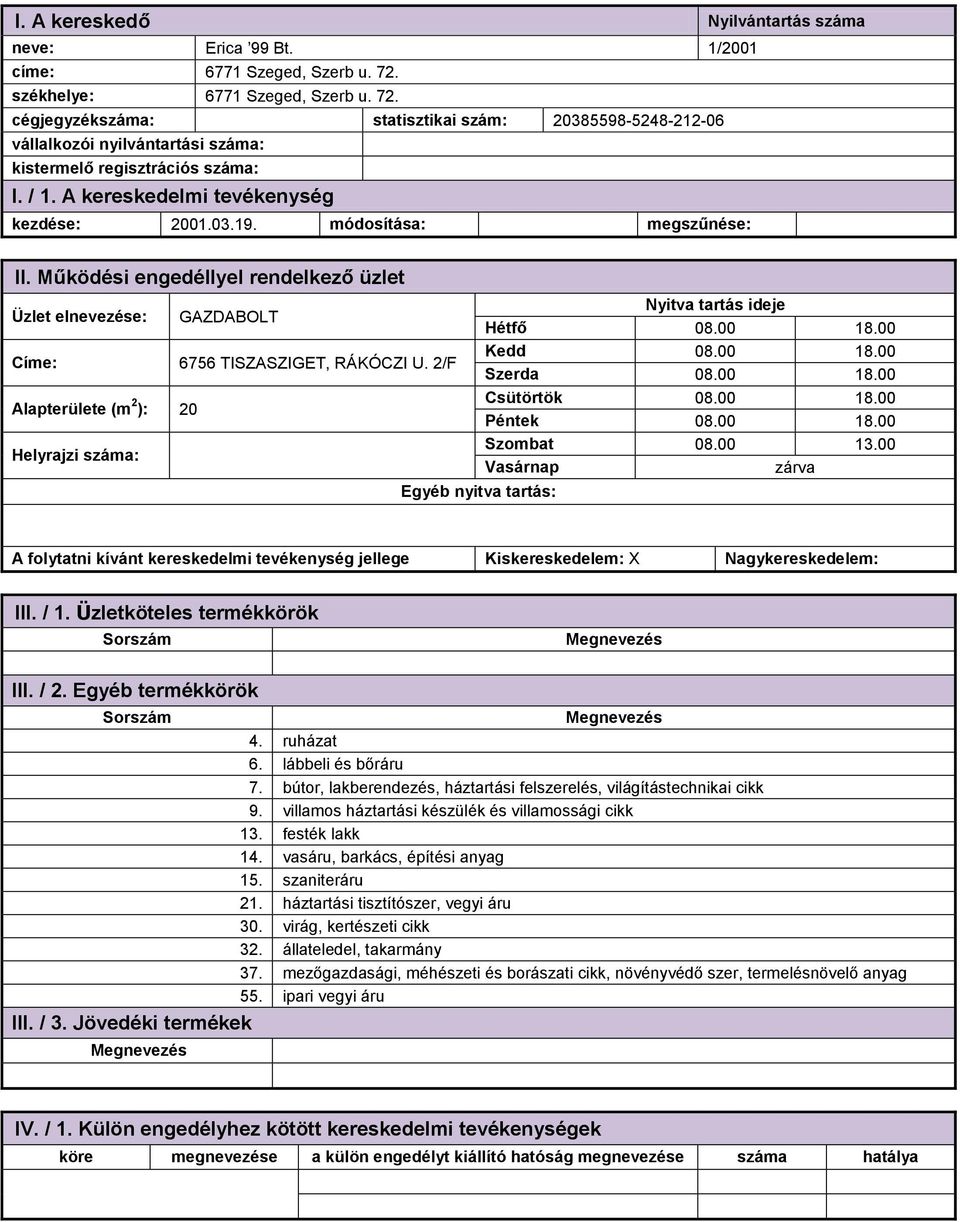 00 13.00 4. ruházat 6. lábbeli és bőráru 7. bútor, lakberendezés, háztartási felszerelés, világítástechnikai cikk 9. villamos háztartási készülék és villamossági cikk 13. festék lakk 14.