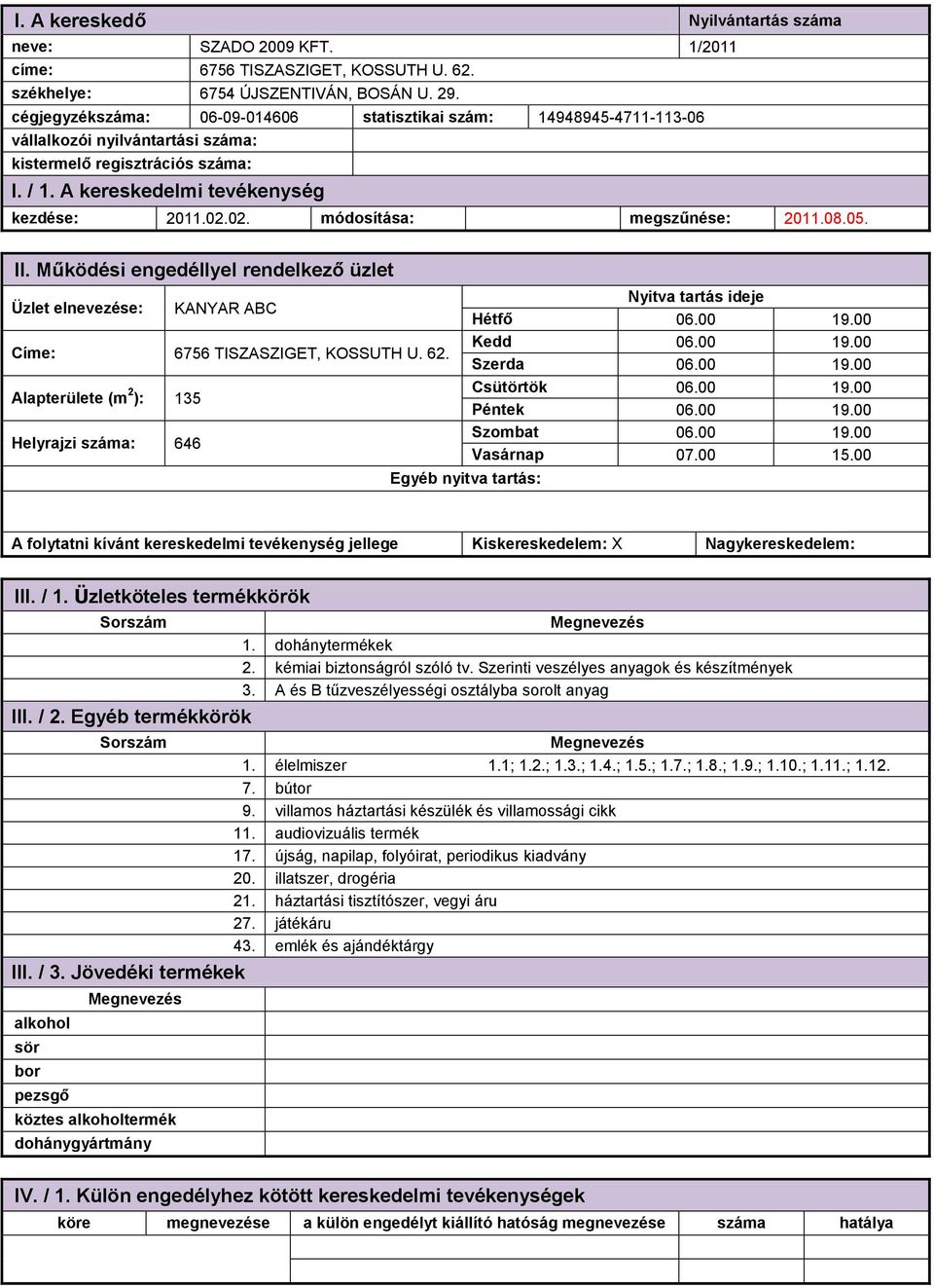 00 19.00 Szombat 06.00 19.00 07.00 15.00 1. dohánytermékek 2. kémiai biztonságról szóló tv. Szerinti veszélyes anyagok és készítmények 3.