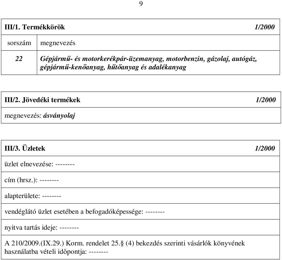 gépjármű-kenőanyag, hűtőanyag és adalékanyag III/2. Jövedéki termékek 1/2000 megnevezés: ásványolaj III/3.