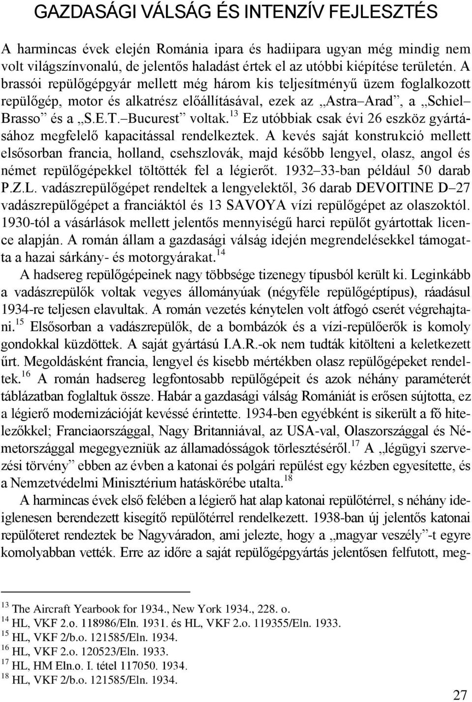 13 Ez utóbbiak csak évi 26 eszköz gyártásához megfelelő kapacitással rendelkeztek.