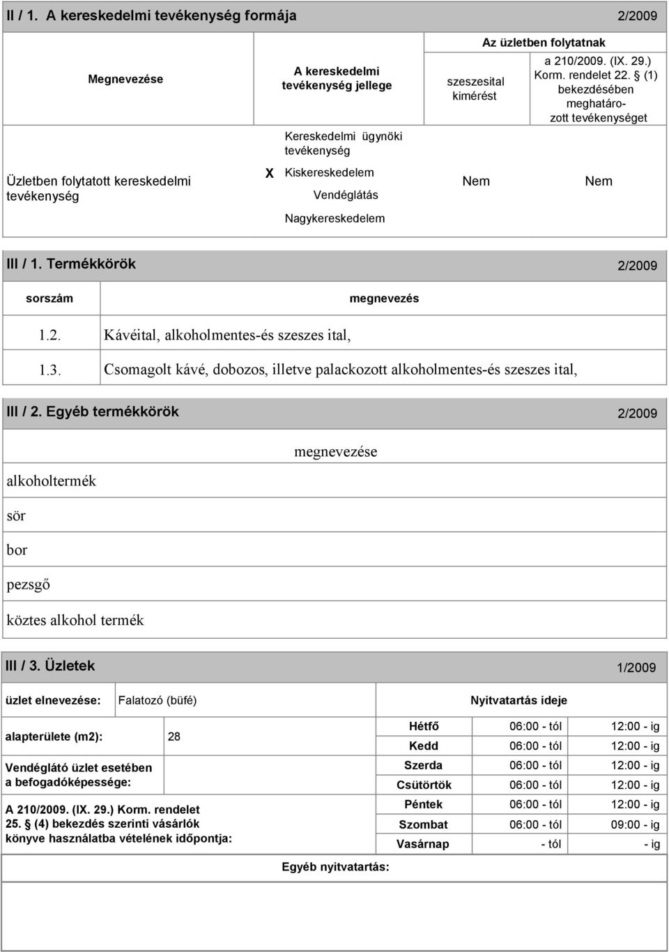 folytatnak a 10/009. (IX. 9.) Korm. rendelet. (1) bekezdésében meghatározott et I Termékkörök /009 1.. Kávéital, alkoholmentes-és szeszes ital, 1.3.