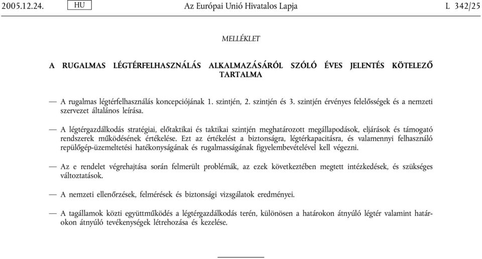 A légtérgazdálkodás stratégiai, előtaktikai és taktikai szintjén meghatározott megállapodások, eljárások és támogató rendszerek működésének értékelése.