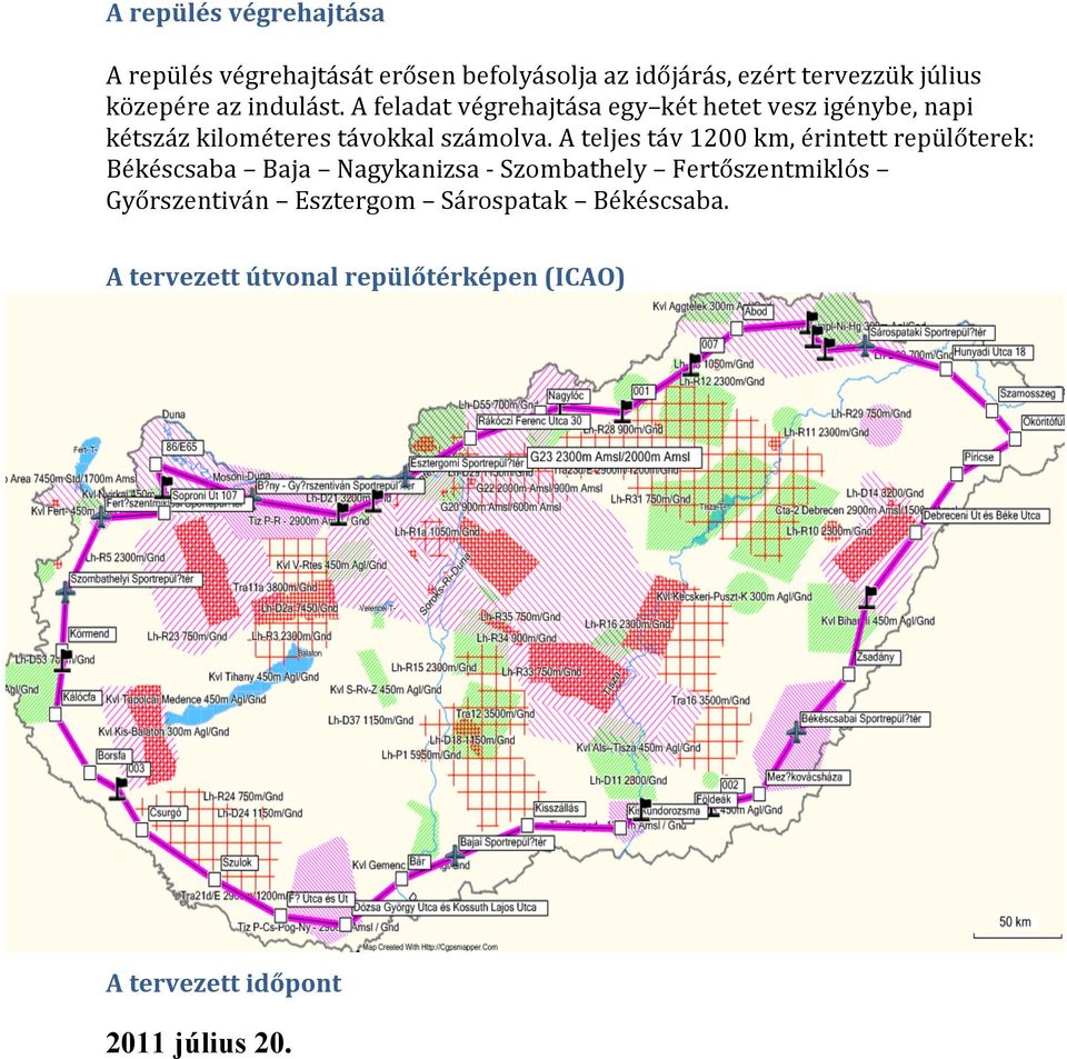 A teljes táv 1200 km, érintett repülőterek: Békéscsaba Baja Nagykanizsa - Szombathely Fertőszentmiklós