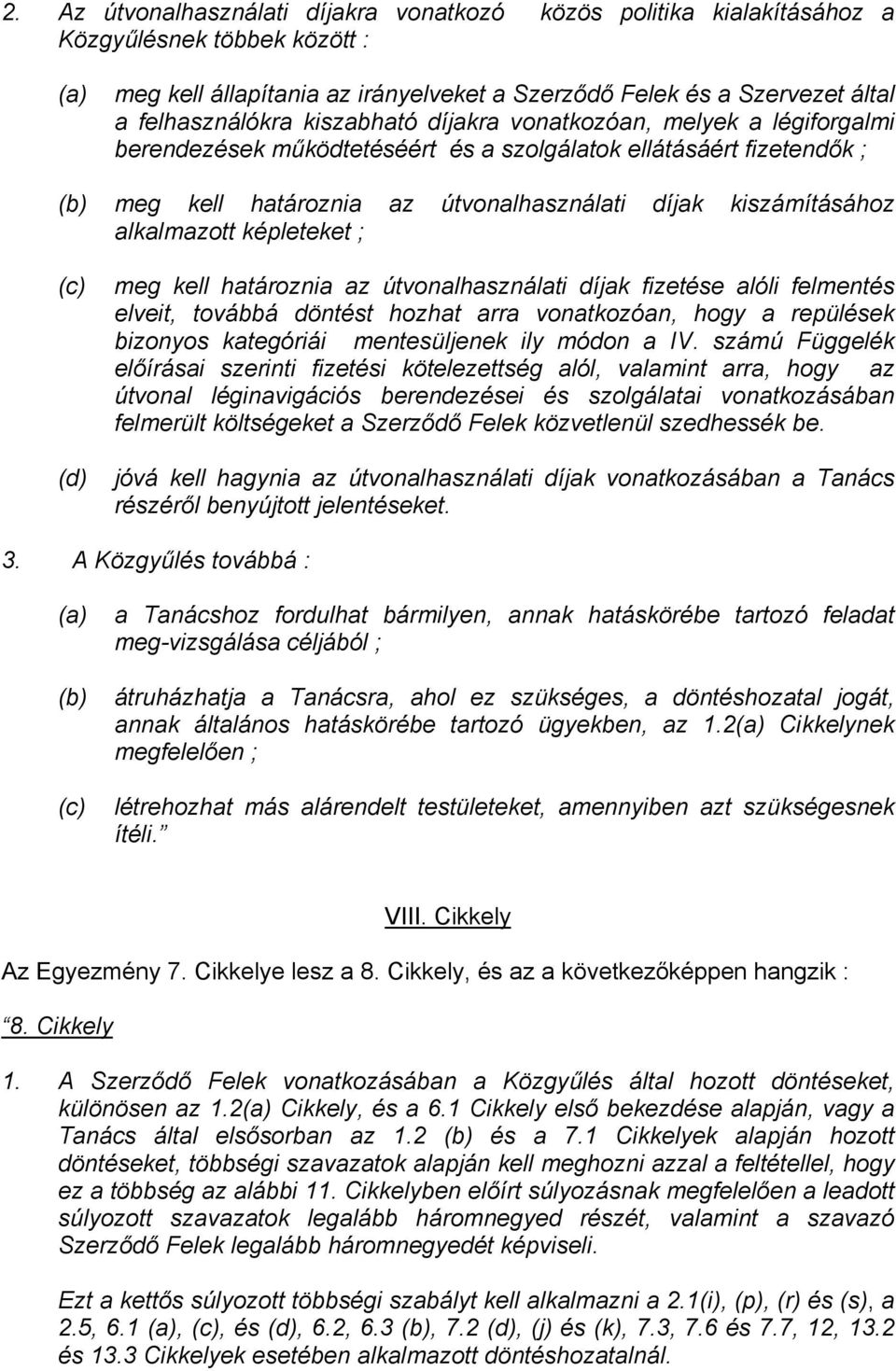 alkalmazott képleteket ; (c) meg kell határoznia az útvonalhasználati díjak fizetése alóli felmentés elveit, továbbá döntést hozhat arra vonatkozóan, hogy a repülések bizonyos kategóriái