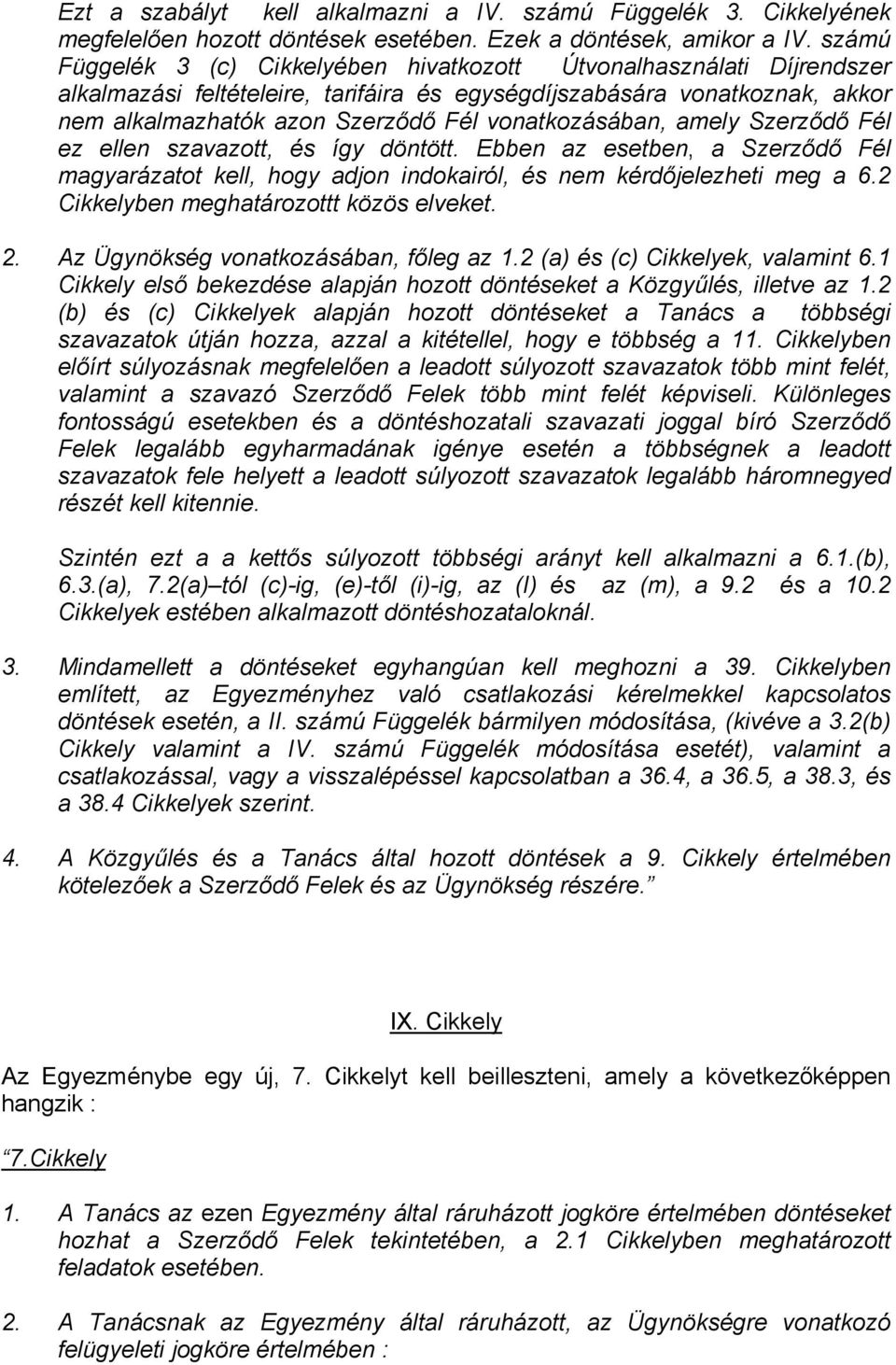 vonatkozásában, amely Szerződő Fél ez ellen szavazott, és így döntött. Ebben az esetben, a Szerződő Fél magyarázatot kell, hogy adjon indokairól, és nem kérdőjelezheti meg a 6.