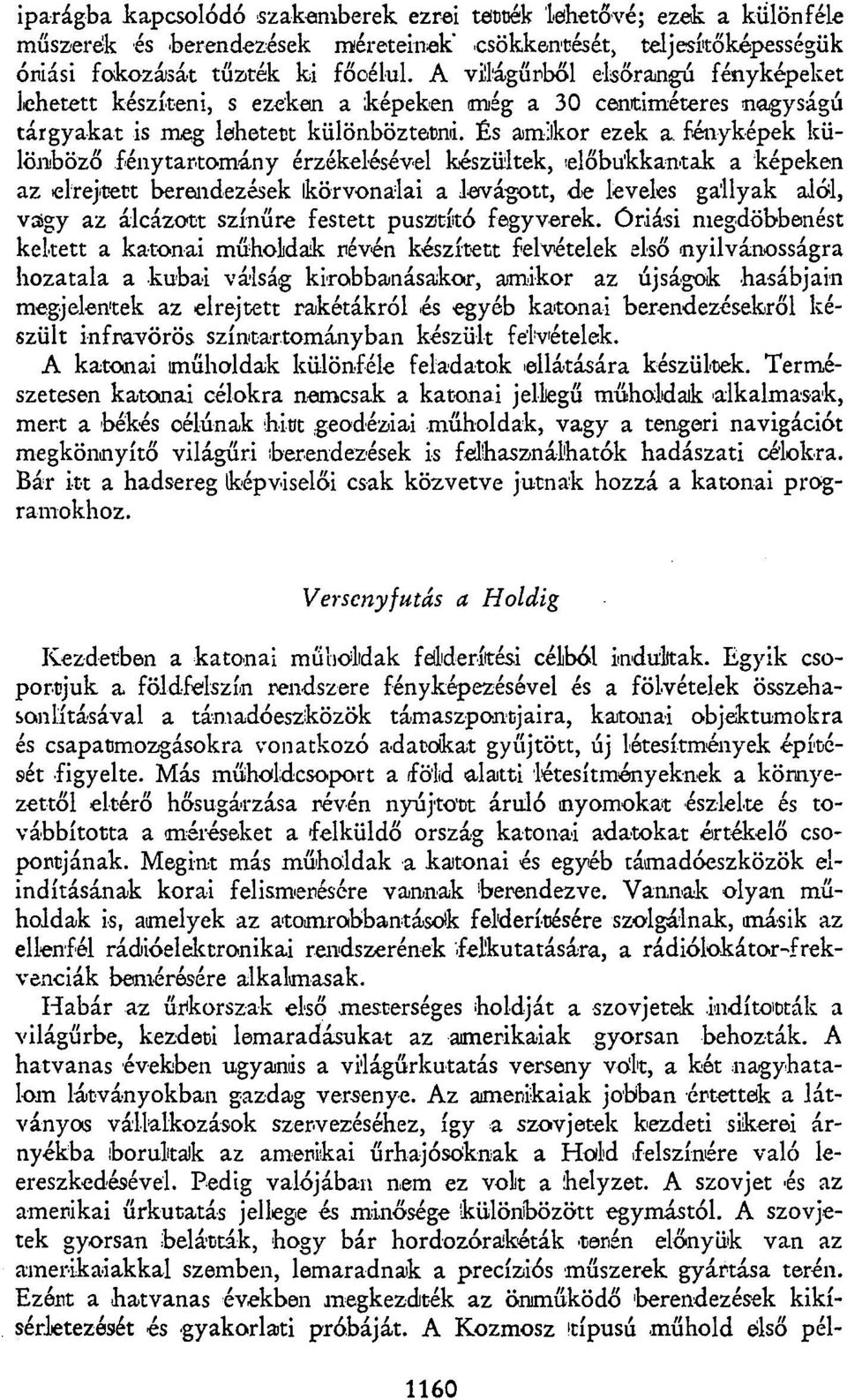 És amikor ezek a fényképek különböző fénytartomány érzékelésével készültek, előbukkantak a képeken az elrejtett berendezések körvonalai a levágott, de leveles gallyak alól, vagy az álcázott színűre