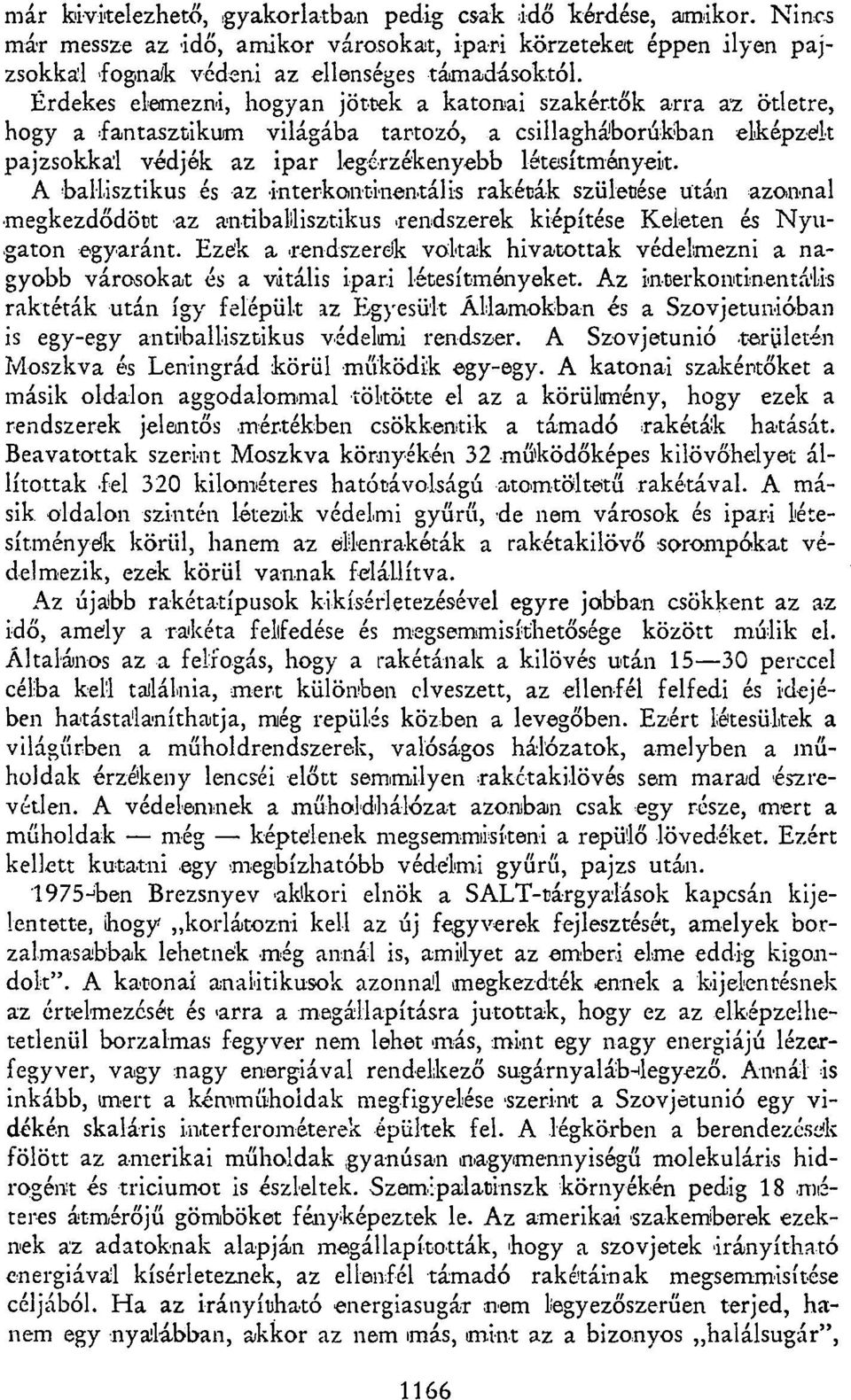 A ballisztikus és az interkontinentális rakéták születése Után azonnal megkezdődött az antiballisztikus rendszerek kiépítése Keleten és Nyugaton egyaránt.