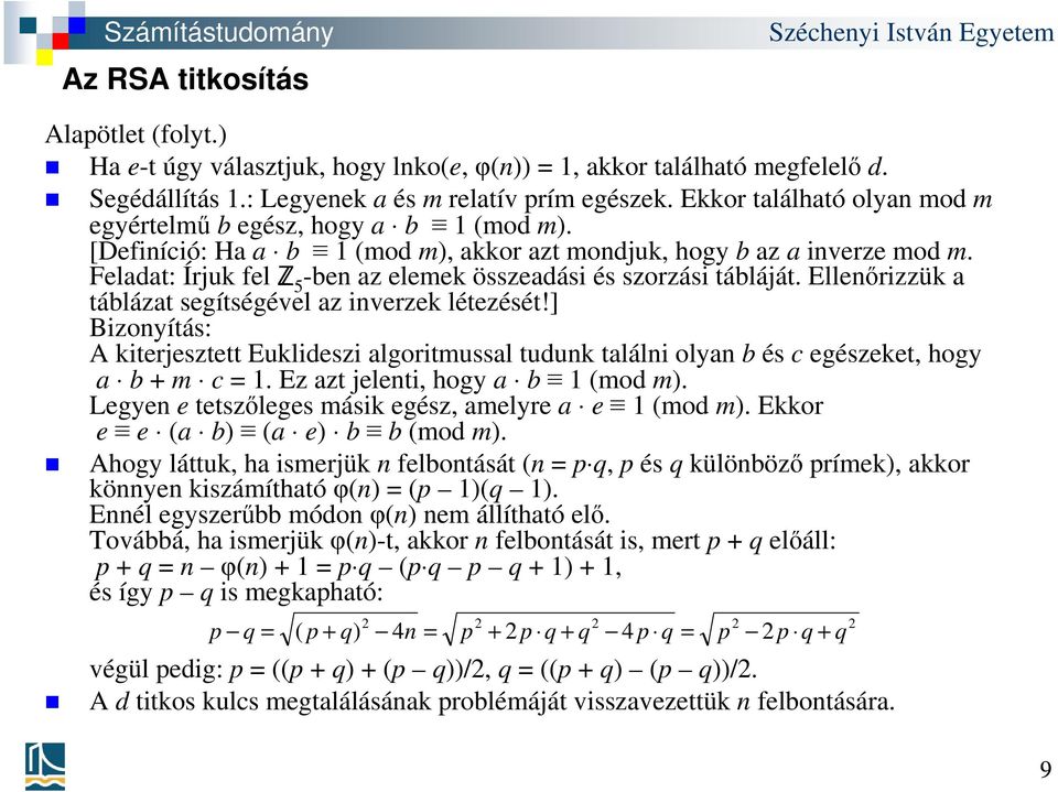 Feladat: Írjuk fel Z 5 -ben az elemek összeadási és szorzási tábláját. Ellenőrizzük a táblázat segítségével az inverzek létezését!