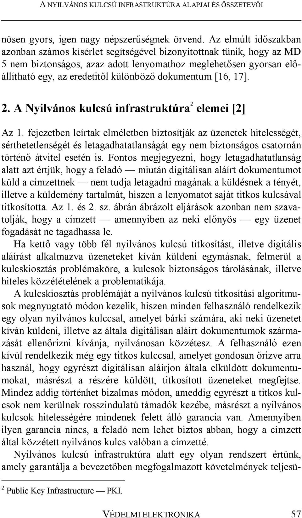 dokumentum [16, 17]. 2. A Nyilvános kulcsú infrastruktúra 2 elemei [2] Az 1.