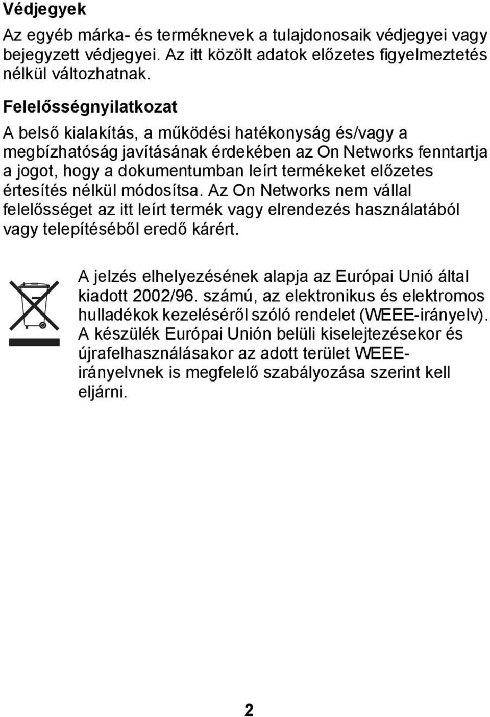 értesítés nélkül módosítsa. Az On Networks nem vállal felelősséget az itt leírt termék vagy elrendezés használatából vagy telepítéséből eredő kárért.