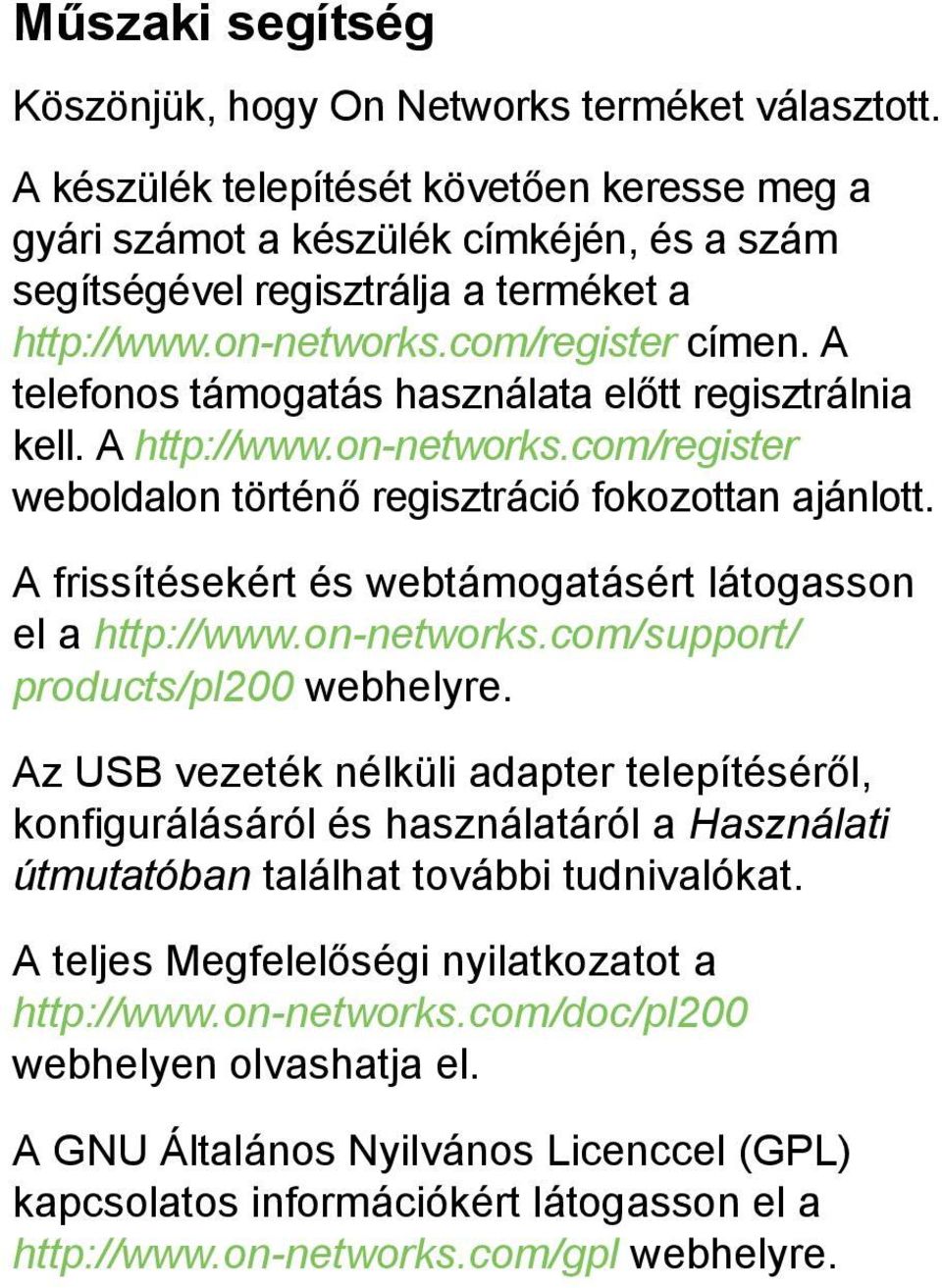 A telefonos támogatás használata előtt regisztrálnia kell. A http://www.on-networks.com/register weboldalon történő regisztráció fokozottan ajánlott.