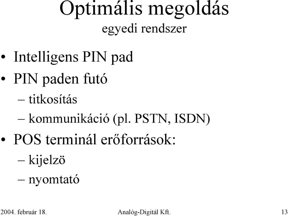 (pl. PSTN, ISDN) POS terminál erőforrások: