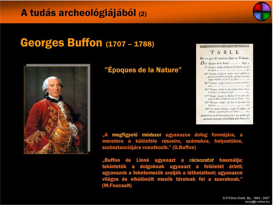 Buffon) Buffon és Linné ugyanazt a rácsozatot használja; tekintetük a dolgoknak ugyanazt a felületét érinti;