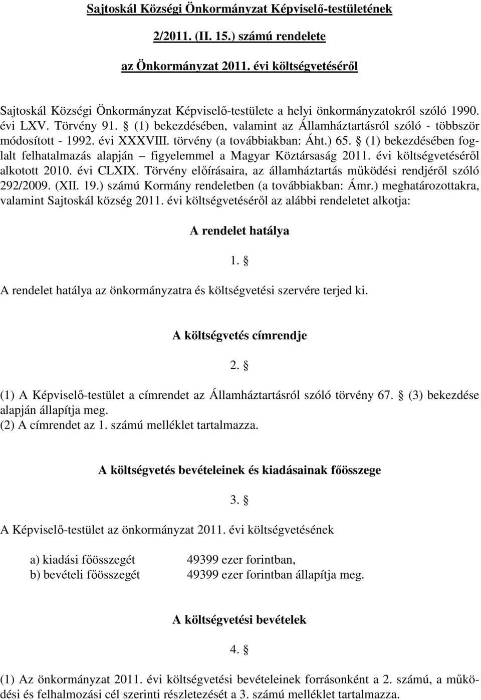 (1) bekezdésében, valamint az Államháztartásról szóló - többször módosított - 1992. évi XXXVIII. törvény (a továbbiakban: Áht.) 65.