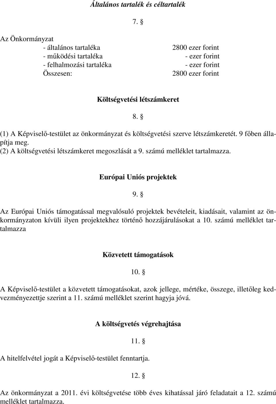 számú melléklet tartalmazza. Európai Uniós projektek 9.