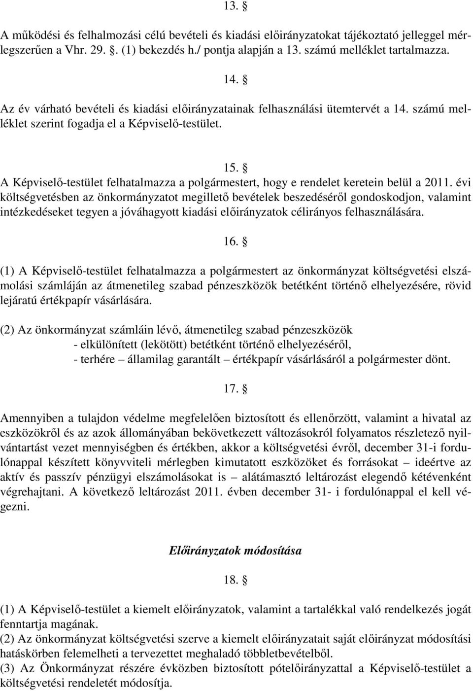 A Képviselı-testület felhatalmazza a polgármestert, hogy e rendelet keretein belül a 2011.