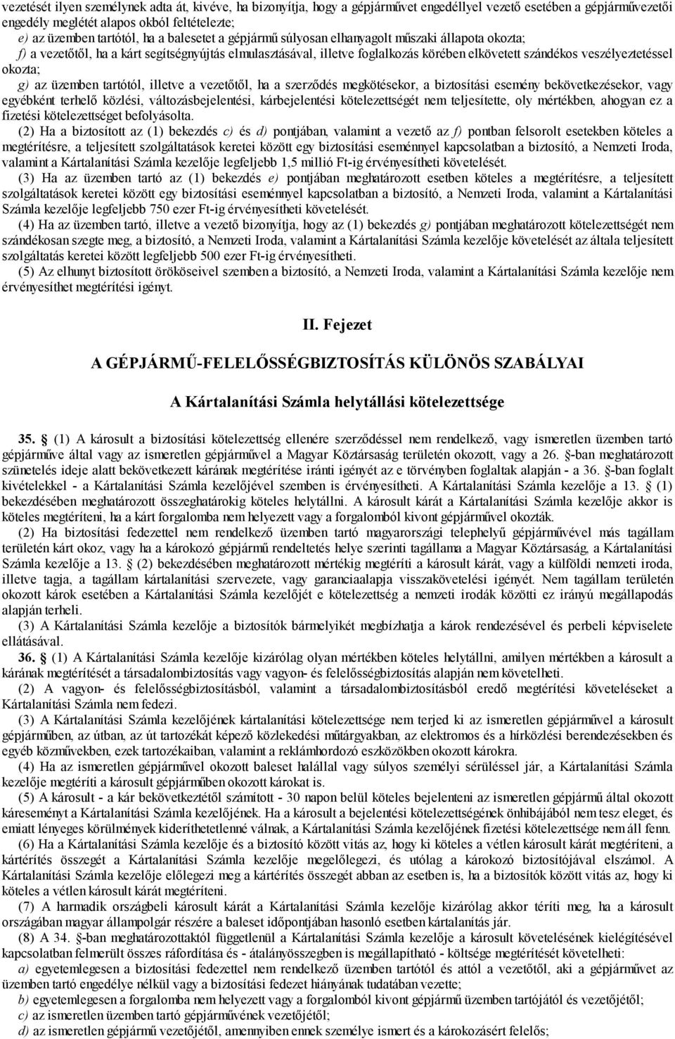 okozta; g) az üzemben tartótól, illetve a vezetőtől, ha a szerződés megkötésekor, a biztosítási esemény bekövetkezésekor, vagy egyébként terhelő közlési, változásbejelentési, kárbejelentési