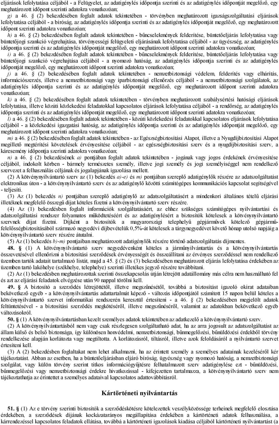 időpontját megelőző, egy meghatározott időpont szerinti adatokra vonatkozóan; h) a 46.
